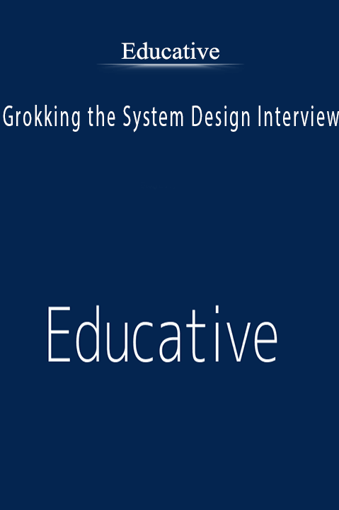 Grokking the System Design Interview – Educative