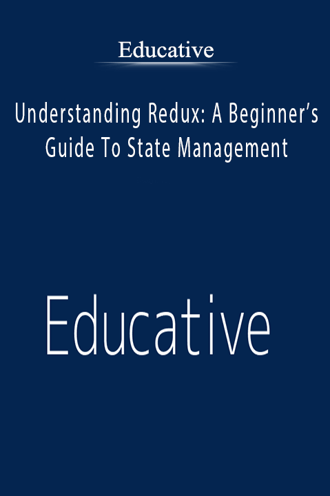 Understanding Redux: A Beginner’s Guide To State Management – Educative