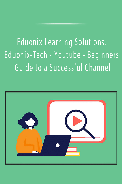 Youtube – Beginners Guide to a Successful Channel – Eduonix Learning Solutions