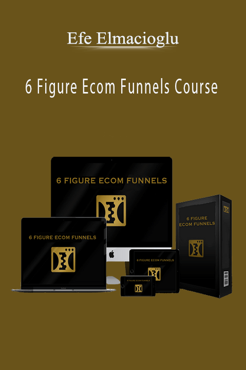 6 Figure Ecom Funnels Course – Efe Elmacioglu