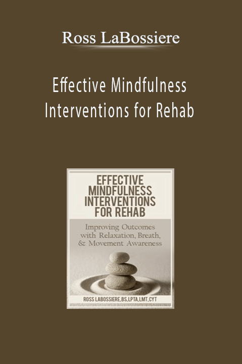 Ross LaBossiere – Effective Mindfulness Interventions for Rehab: Improving Outcomes with Relaxation