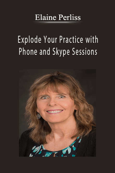 Explode Your Practice with Phone and Skype Sessions – Elaine Perliss