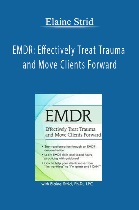 EMDR: Effectively Treat Trauma and Move Clients Forward – Elaine Strid