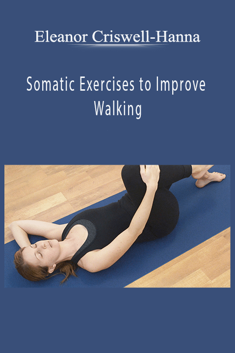 Somatic Exercises to Improve Walking – Eleanor Criswell–Hanna