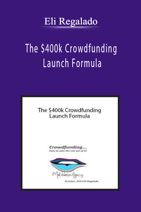 The $400k Crowdfunding Launch Formula – Eli Regalado