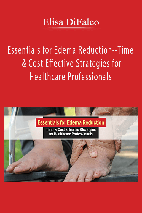 Essentials for Edema Reduction––Time & Cost Effective Strategies for Healthcare Professionals – Elisa DiFalco