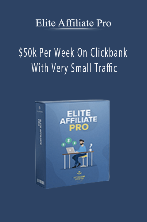 $50k Per Week On Clickbank With Very Small Traffic – Elite Affiliate Pro