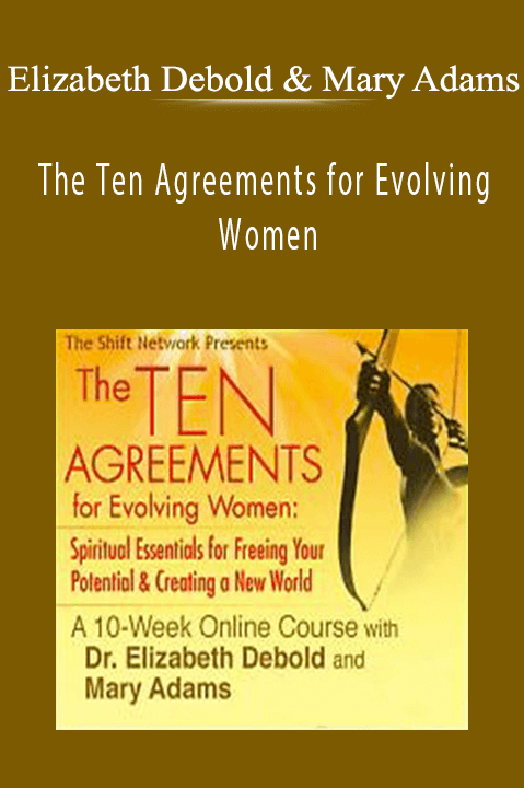 The Ten Agreements for Evolving Women – Elizabeth Debold & Mary Adams