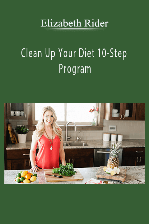 Clean Up Your Diet 10–Step Program – Elizabeth Rider