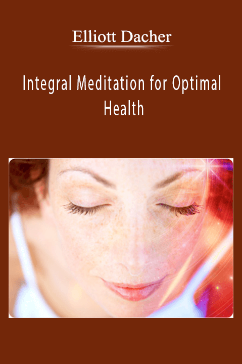 Integral Meditation for Optimal Health – Elliott Dacher