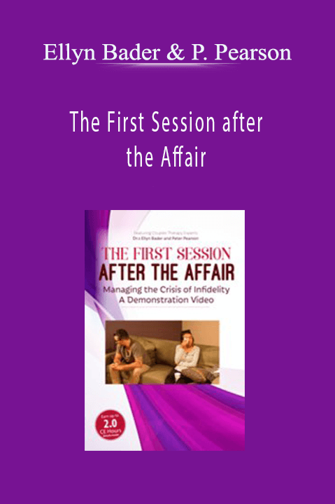 The First Session after the Affair: Managing the Crisis of Infidelity A Demonstration Video – Ellyn Bader