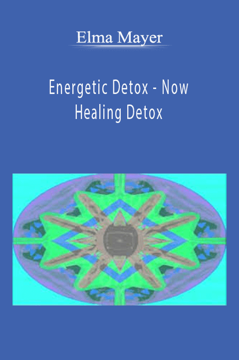 Energetic Detox – Now Healing Detox – Elma Mayer