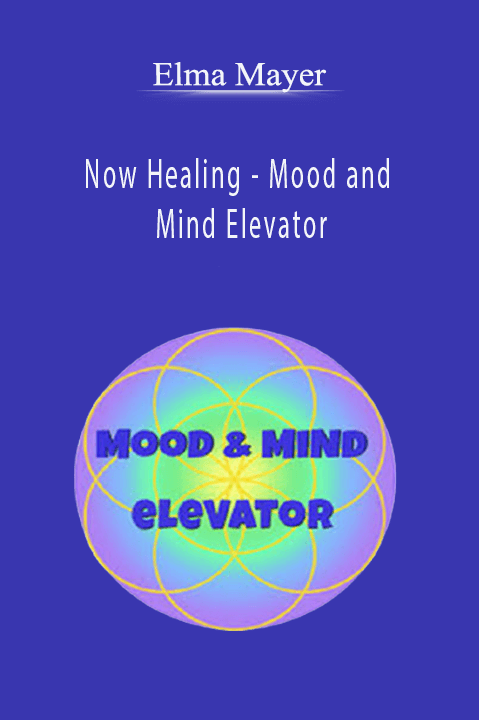 Now Healing – Mood and Mind Elevator – Elma Mayer