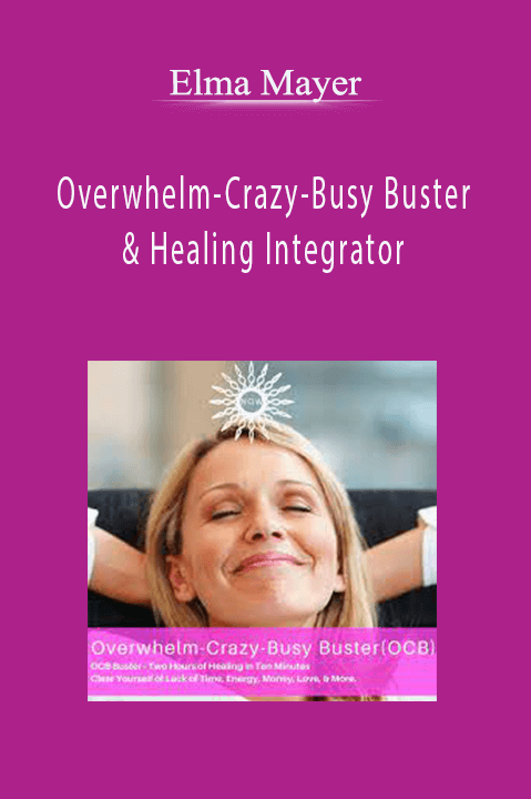 Overwhelm–Crazy–Busy Buster & Healing Integrator – Elma Mayer