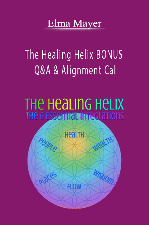 The Healing Helix BONUS Q&A & Alignment Cal – Elma Mayer