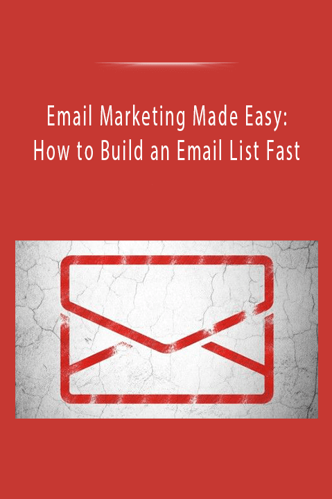 Email Marketing Made Easy: How to Build an Email List Fast