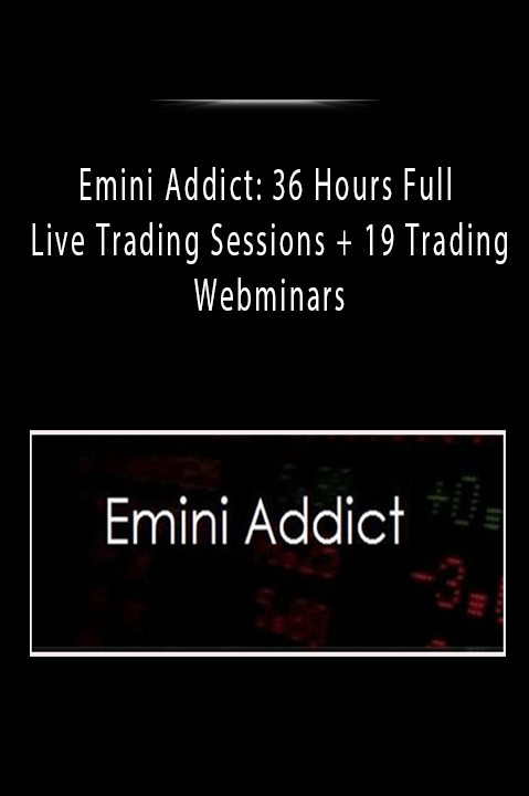 Emini Addict: 36 Hours Full Live Trading Sessions + 19 Trading Webminars