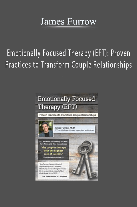 James Furrow – Emotionally Focused Therapy (EFT): Proven Practices to Transform Couple Relationships