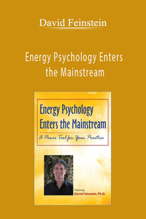 David Feinstein – Energy Psychology Enters the Mainstream: A Power Tool for Your Practice