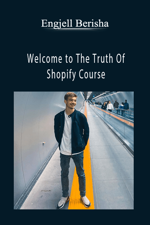 Welcome to The Truth Of Shopify Course – Engjell Berisha