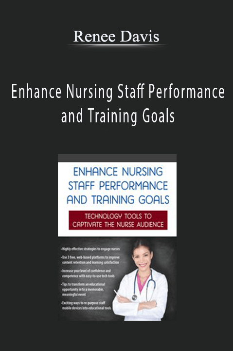 Renee Davis – Enhance Nursing Staff Performance and Training Goals: Technology Tools to Captivate the Nurse Audience