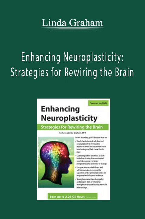 Linda Graham – Enhancing Neuroplasticity: Strategies for Rewiring the Brain