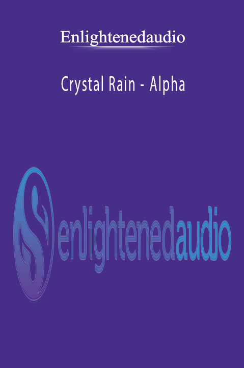 Crystal Rain – Alpha – Enlightenedaudio