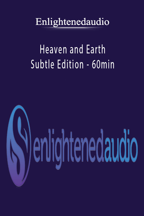 Heaven and Earth – Subtle Edition – 60min – Enlightenedaudio