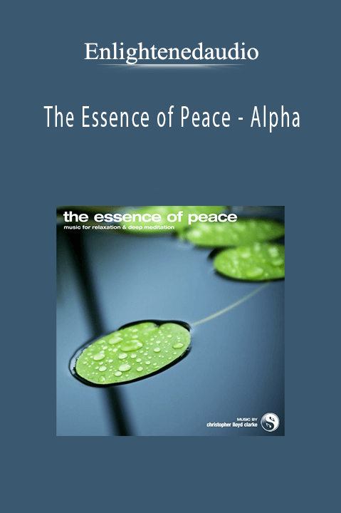 The Essence of Peace – Alpha – Enlightenedaudio