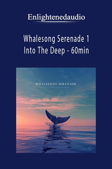 Whalesong Serenade 1: Into The Deep – 60min – Enlightenedaudio