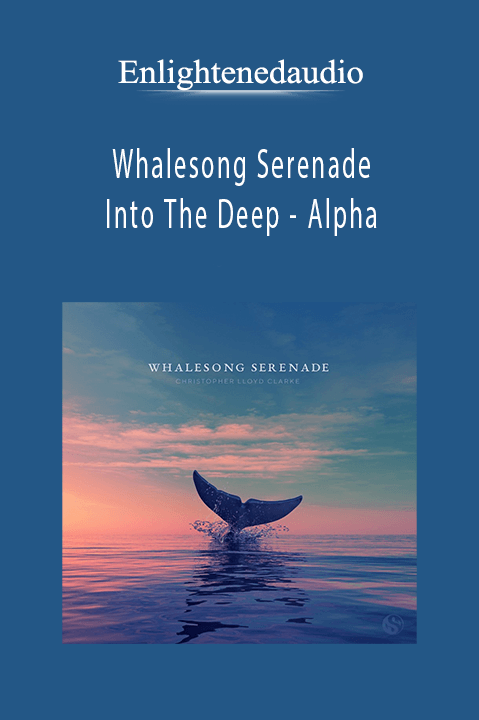 Whalesong Serenade 1: Into The Deep – Alpha – Enlightenedaudio