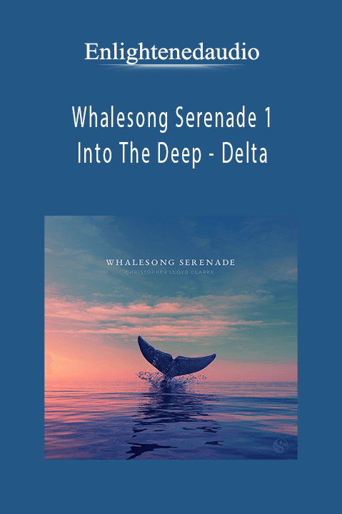 Whalesong Serenade 1: Into The Deep – Delta – Enlightenedaudio