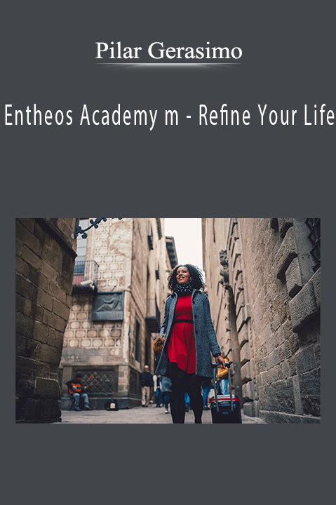 Refine Your Life with Pilar Gerasimo – Entheos Academy m