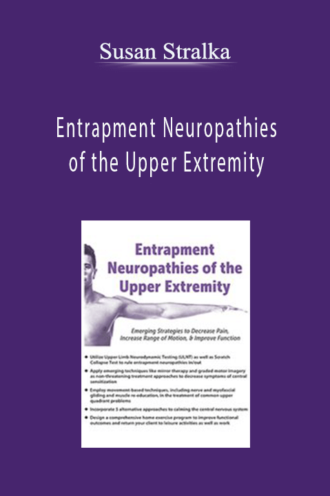 Susan Stralka – Entrapment Neuropathies of the Upper Extremity: Emerging Strategies to Decrease Pain