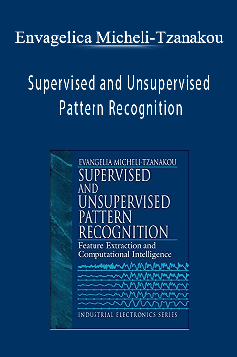 Supervised and Unsupervised Pattern Recognition – Envagelica Micheli–Tzanakou