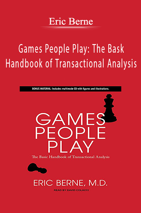 Games People Play: The Bask Handbook of Transactional Analysis – Eric Berne