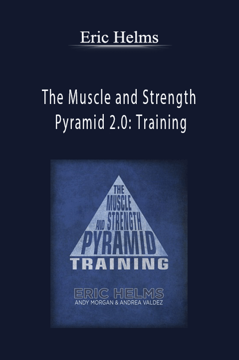 The Muscle and Strength Pyramid 2.0: Training – Eric Helms