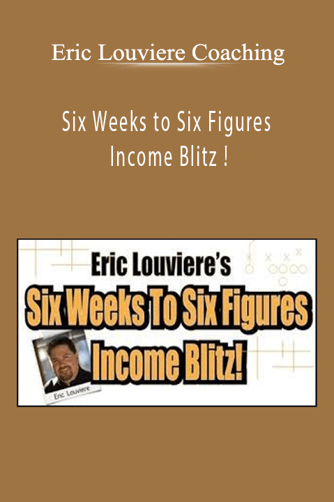 Six Weeks to Six Figures Income Blitz ! – Eric Louviere Coaching