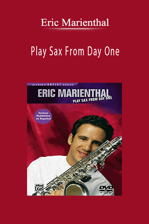 Eric Marienthal: Play Sax From Day One