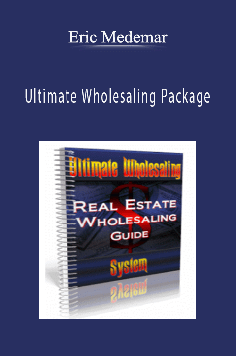 Ultimate Wholesaling Package – Eric Medemar