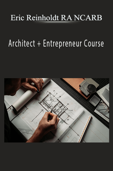 Architect + Entrepreneur Course – Eric Reinholdt RA NCARB