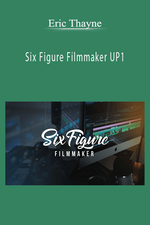 Six Figure Filmmaker UP1 – Eric Thayne