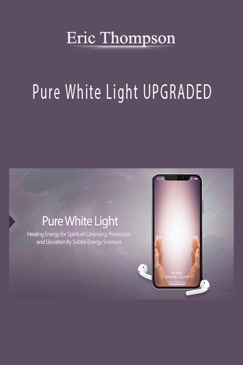 Pure White Light UPGRADED – Eric Thompson