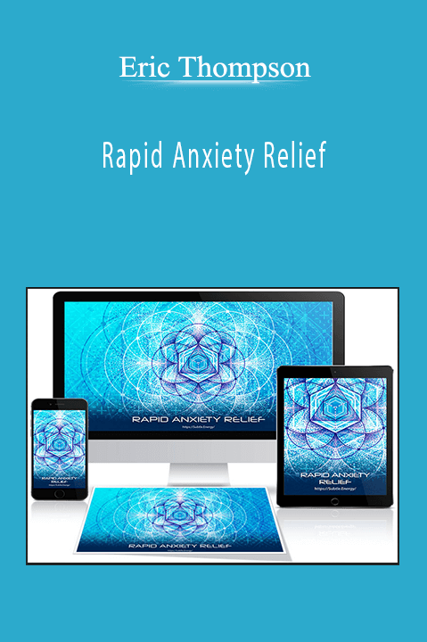 Rapid Anxiety Relief – Eric Thompson