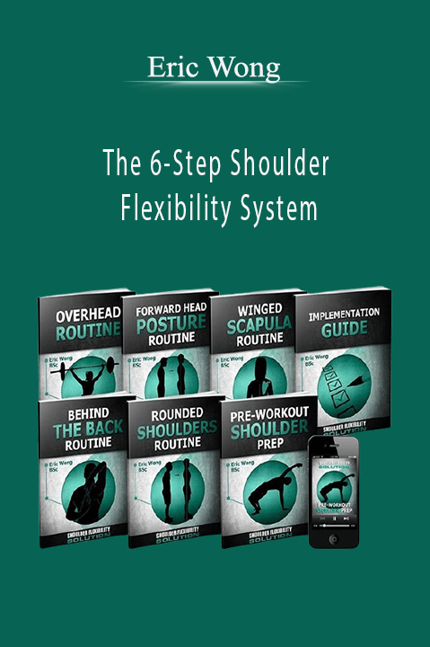 The 6–Step Shoulder Flexibility System – Eric Wong