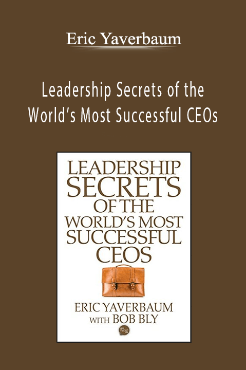 Leadership Secrets of the World’s Most Successful CEOs – Eric Yaverbaum