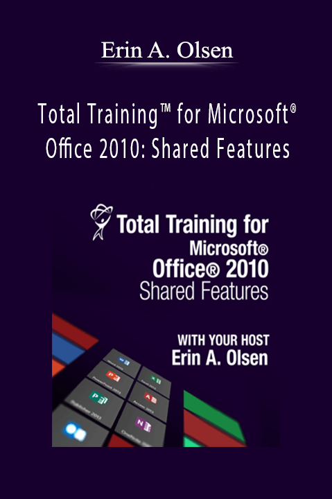 Total Training for Microsoft Office 2010: Shared Features – Erin A. Olsen