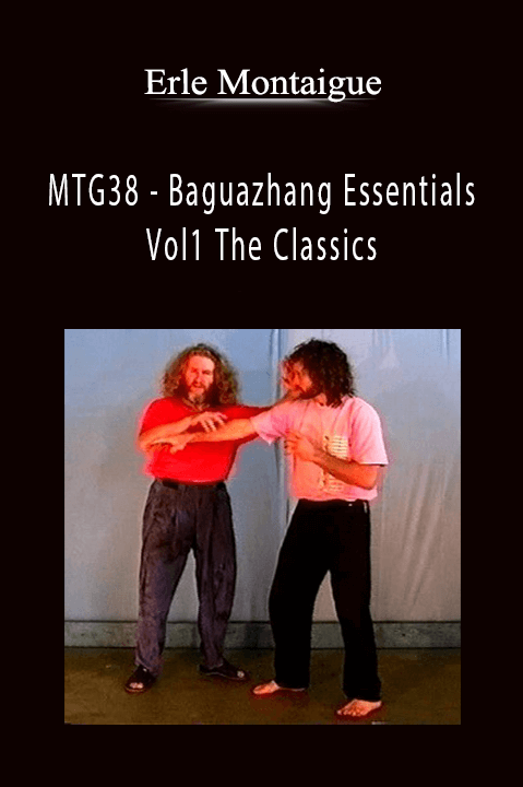 MTG38 – Baguazhang Essentials Vol1 The Classics – Erle Montaigue