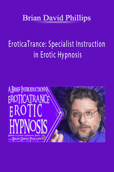 Brian David Phillips – EroticaTrance: Specialist Instruction in Erotic Hypnosis