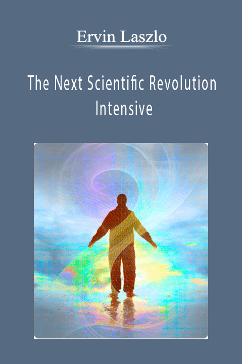 The Next Scientific Revolution Intensive – Ervin Laszlo